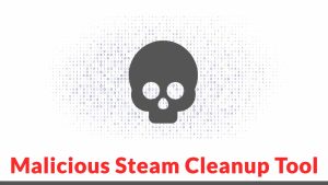 Προσοχή σε κακόβουλο εργαλείο καθαρισμού Steam Επίθεση σε μηχανήματα των Windows για ανάπτυξη κακόβουλου λογισμικού παρασκηνίου