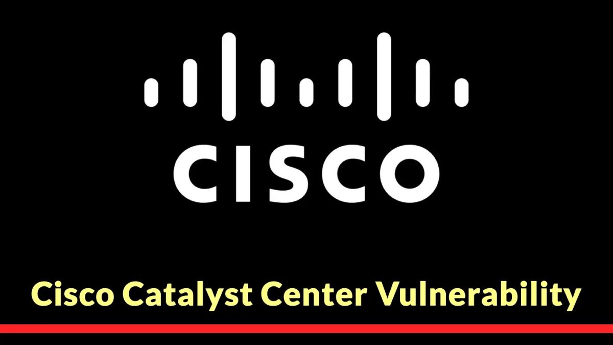 Ευπάθεια Cisco Catalyst Center Επιτρέπει στους εισβολείς να κλιμακώνουν τα προνόμια