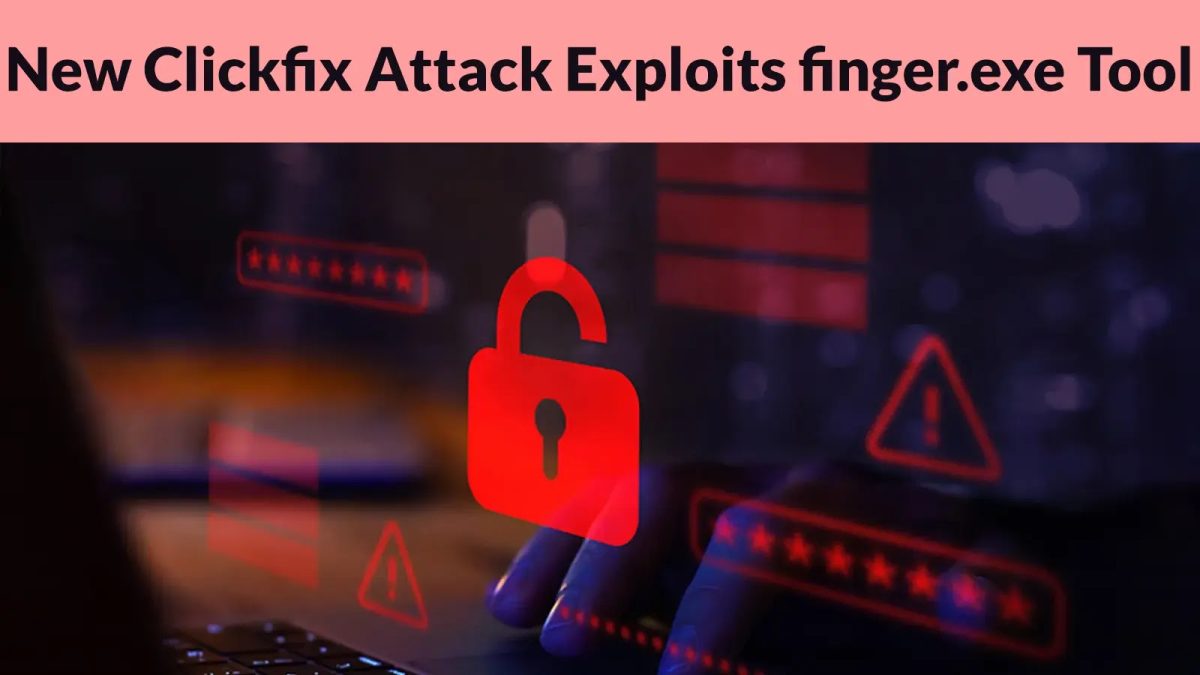 Νέο εργαλείο Clickfix Attack Exploits finger.exe για να εξαπατήσει τους χρήστες στην εκτέλεση κακόβουλου κώδικα