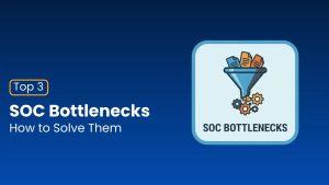Τα 3 κορυφαία σημεία συμφόρησης SOC και πώς να τα λύσετε Τα 3 κορυφαία σημεία συμφόρησης SOC και πώς να τα λύσετε