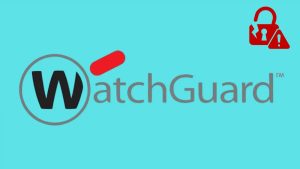 Η ευπάθεια 0 ημερών του WatchGuard αξιοποιήθηκε στη φύση για να κλέψει τείχη προστασίας
