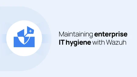 Maintaining enterprise IT hygiene using Wazuh SIEM/XDR