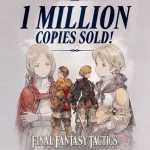 Final Fantasy Tactics: The Ivalice Chronicles ξεπερνά το 1 εκατομμύριο μονάδες σε τρεις μήνες | Συνοπτικά τα νέα