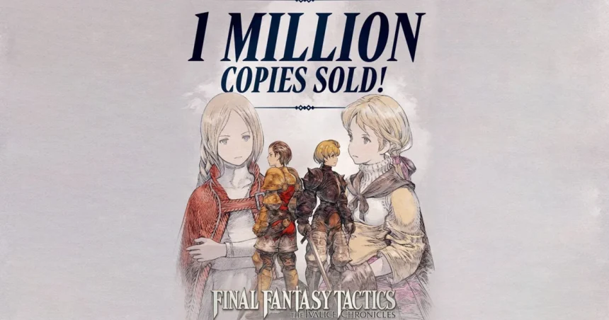 Final Fantasy Tactics: The Ivalice Chronicles ξεπερνά το 1 εκατομμύριο μονάδες σε τρεις μήνες | Συνοπτικά τα νέα
